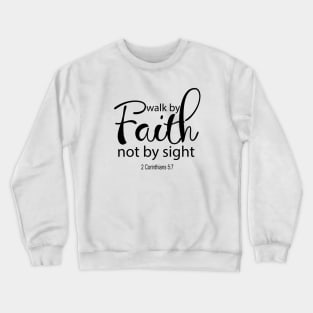 Walk by faith not by sight Crewneck Sweatshirt